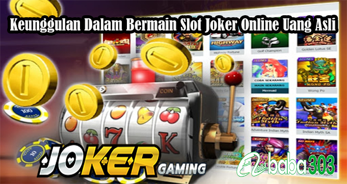 Keunggulan Dalam Bermain Slot Joker Online Uang Asli