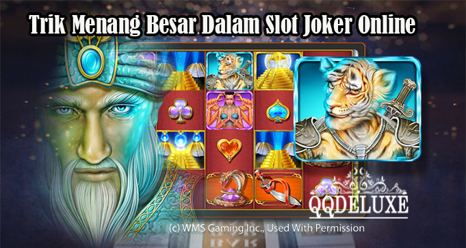 Trik Menang Besar Dalam Slot Joker Online